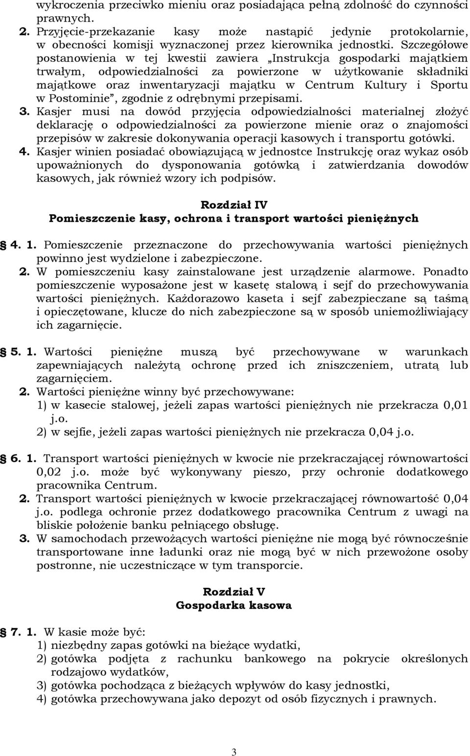 Szczegółowe postanowienia w tej kwestii zawiera Instrukcja gospodarki majątkiem trwałym, odpowiedzialności za powierzone w uŝytkowanie składniki majątkowe oraz inwentaryzacji majątku w Centrum