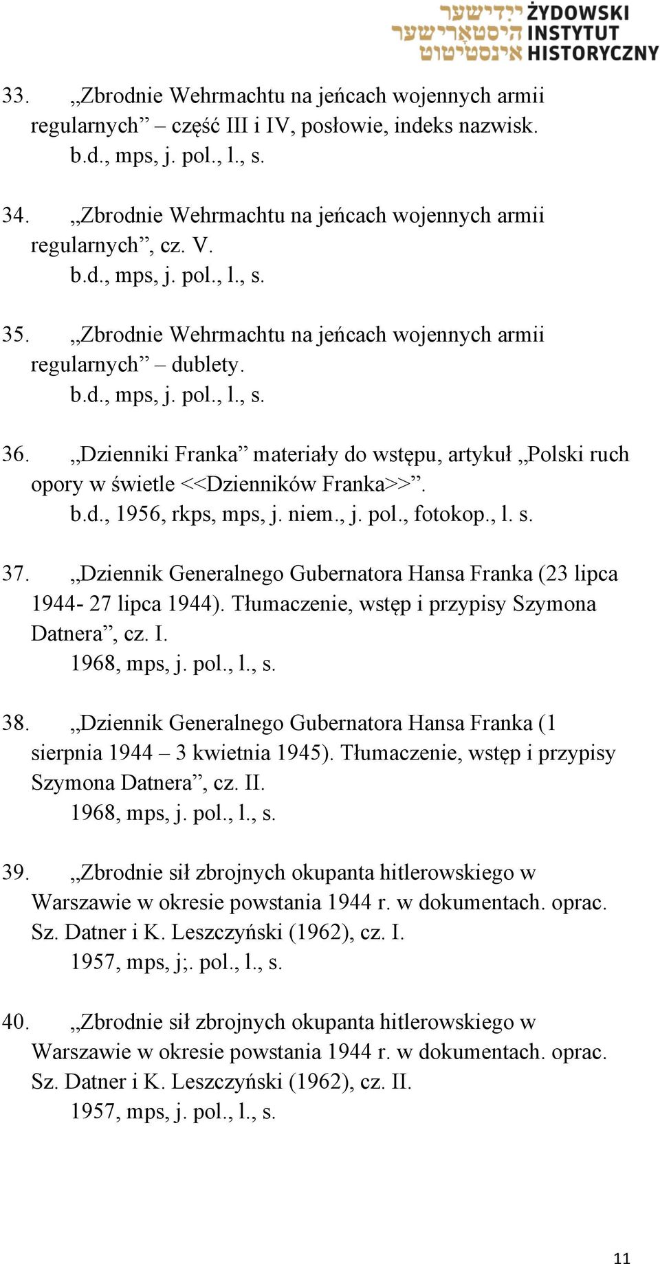 Dzienniki Franka materiały do wstępu, artykuł Polski ruch opory w świetle <<Dzienników Franka>>. b.d., 1956, rkps, mps, j. niem., j. pol., fotokop., l. s. 37.