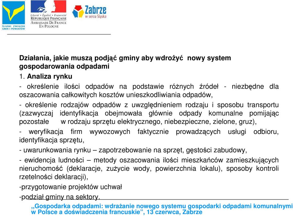 i sposobu transportu (zazwyczaj identyfikacja obejmowała głównie odpady komunalne pomijając pozostałe w rodzaju sprzętu elektrycznego, niebezpieczne, zielone, gruz), - weryfikacja firm wywozowych