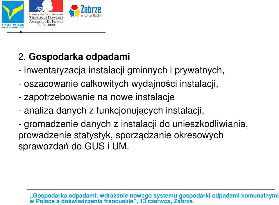 - analiza danych z funkcjonujących instalacji, - gromadzenie danych z instalacji do