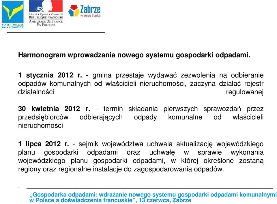 kwietnia 2012 r. - termin składania pierwszych sprawozdań przez przedsiębiorców odbierających odpady komunalne od właścicieli nieruchomości 1 lipca 2012 r.