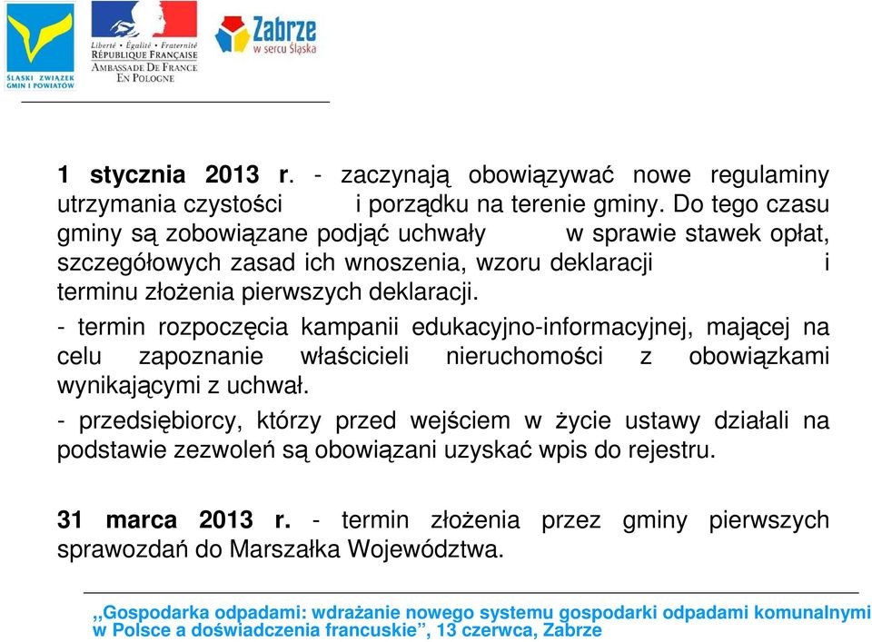 deklaracji. - termin rozpoczęcia kampanii edukacyjno-informacyjnej, mającej na celu zapoznanie właścicieli nieruchomości z obowiązkami wynikającymi z uchwał.