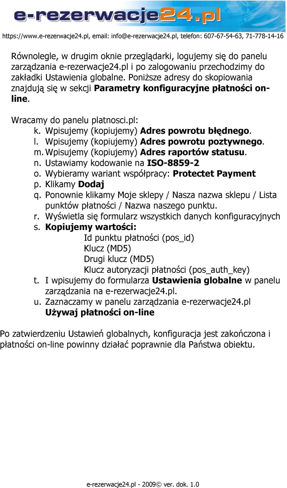 Wpisujemy (kopiujemy) Adres powrotu poztywnego. m. Wpisujemy (kopiujemy) Adres raportów statusu. n. Ustawiamy kodowanie na ISO-8859-2 o. Wybieramy wariant współpracy: Protectet Payment p.