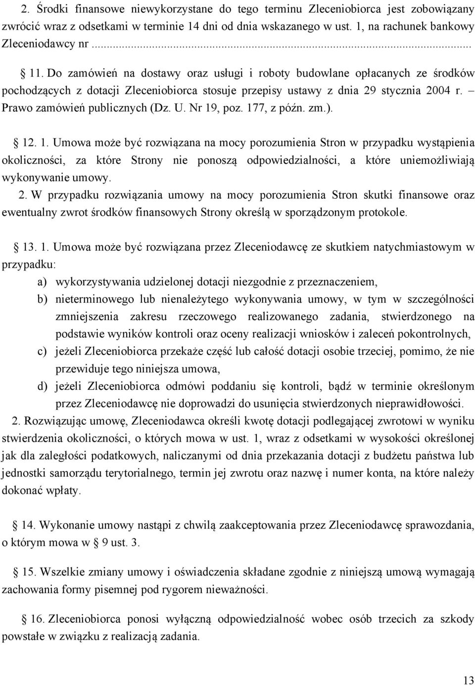 Nr 19, poz. 177, z późn. zm.). 12. 1. Umowa może być rozwiązana na mocy porozumienia Stron w przypadku wystąpienia okoliczności, za które Strony nie ponoszą odpowiedzialności, a które uniemożliwiają wykonywanie umowy.