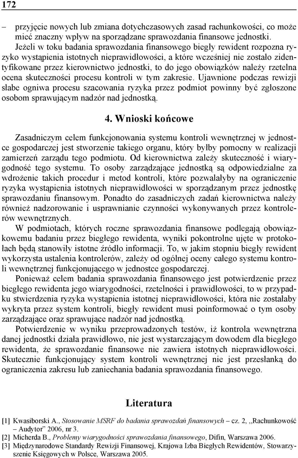 do jego obowiązków należy rzetelna ocena skuteczności procesu kontroli w tym zakresie.