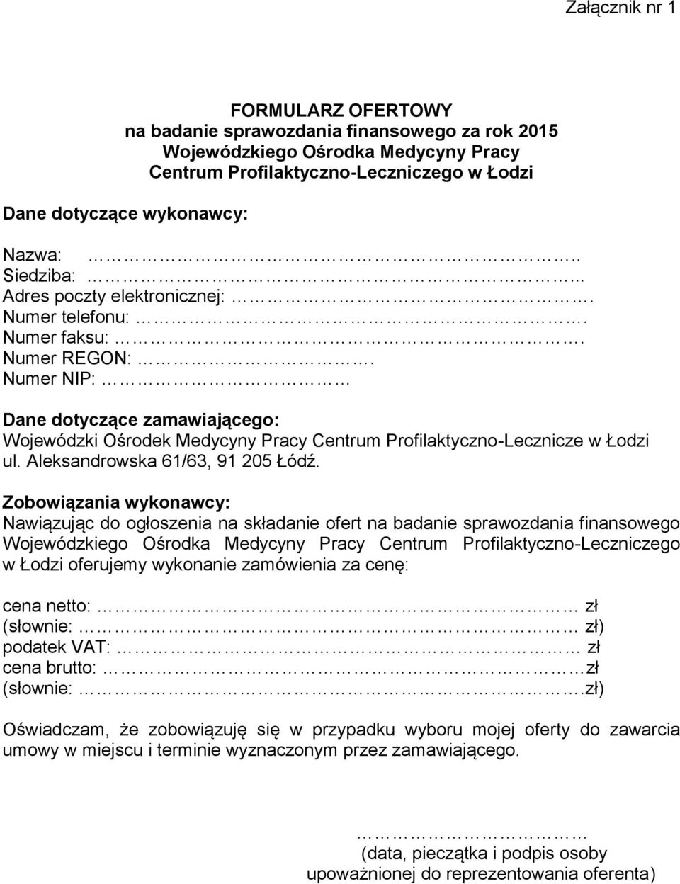 Numer NIP: Dane dotyczące zamawiającego: Wojewódzki Ośrodek Medycyny Pracy Centrum Profilaktyczno-Lecznicze w Łodzi ul. Aleksandrowska 61/63, 91 205 Łódź.