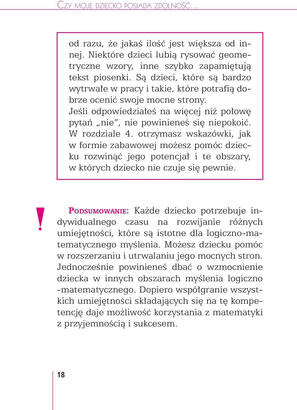 otrzymasz wskazówki, jak w formie zabawowej możesz pomóc dziecku rozwinąć jego potencjał i te obszary, w których dziecko czuje się pew.