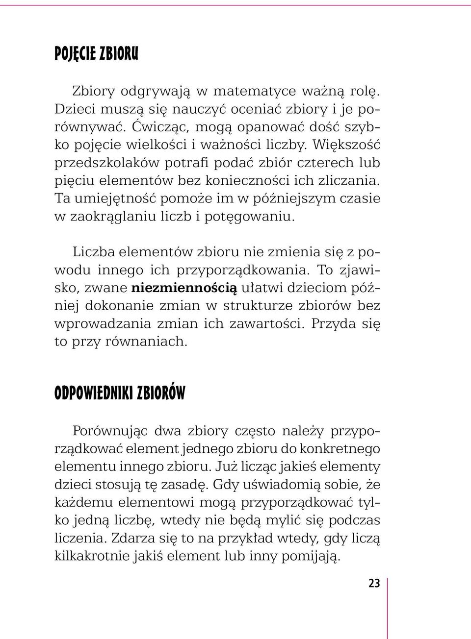 Liczba elementów zbioru zmienia się z powodu innego ich przyporządkowania. To zjawisko, zwane zmiennością ułatwi dzieciom późj dokona zmian w strukturze zbiorów bez wprowadzania zmian ich zawartości.