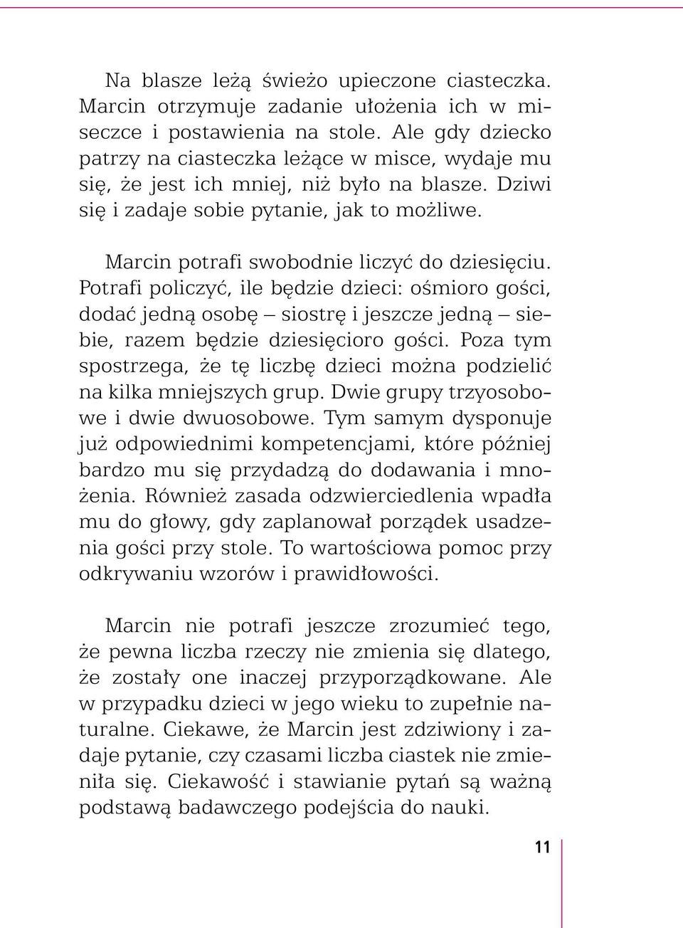 Potrafi policzyć, ile będzie dzieci: ośmioro gości, dodać jedną osobę siostrę i jeszcze jedną siebie, razem będzie dziesięcioro gości.