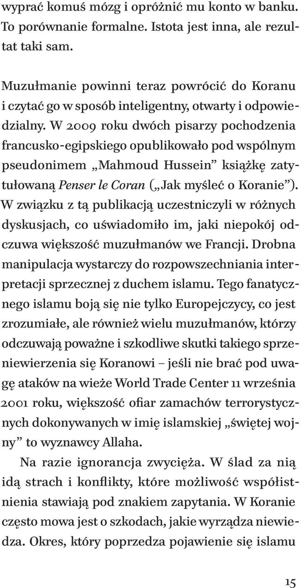 W 2009 roku dwóch pisarzy pochodzenia francusko-egipskiego opublikowało pod wspólnym pseudonimem Mahmoud Hussein książkę zatytułowaną Penser le Coran ( Jak myśleć o Koranie ).