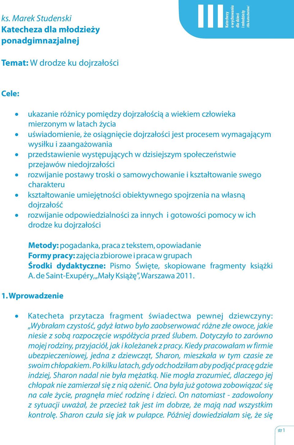 społeczeństwie przejawów niedojrzałości rozwijanie postawy troski o samowychowanie i kształtowanie swego charakteru kształtowanie umiejętności obiektywnego spojrzenia na własną dojrzałość rozwijanie