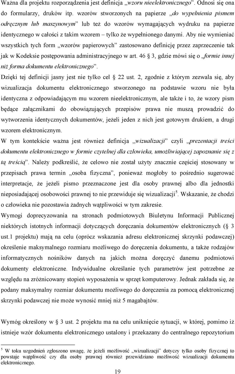Aby nie wymieniać wszystkich tych form wzorów papierowych zastosowano definicję przez zaprzeczenie tak jak w Kodeksie postępowania administracyjnego w art.
