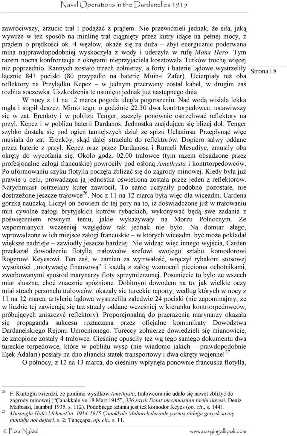 Tym razem nocna konfrontacja z okrętami nieprzyjaciela kosztowała Turków trochę więcej niż poprzednio.