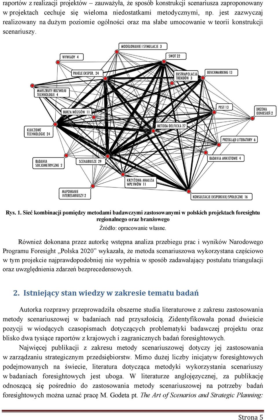 Sieć kombinacji pomiędzy metodami badawczymi zastosowanymi w polskich projektach foresightu regionalnego oraz branżowego Źródło: opracowanie własne.