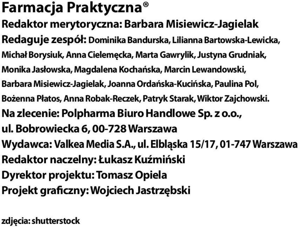 Płatos, Anna Robak-Reczek, Patryk Starak, Wiktor Zajchowski. Na zlecenie: Polpharma Biuro Handlowe Sp. z o.o., ul. Bobrowiecka 6, 00-728 Warszawa Wydawca: Valkea Media S.