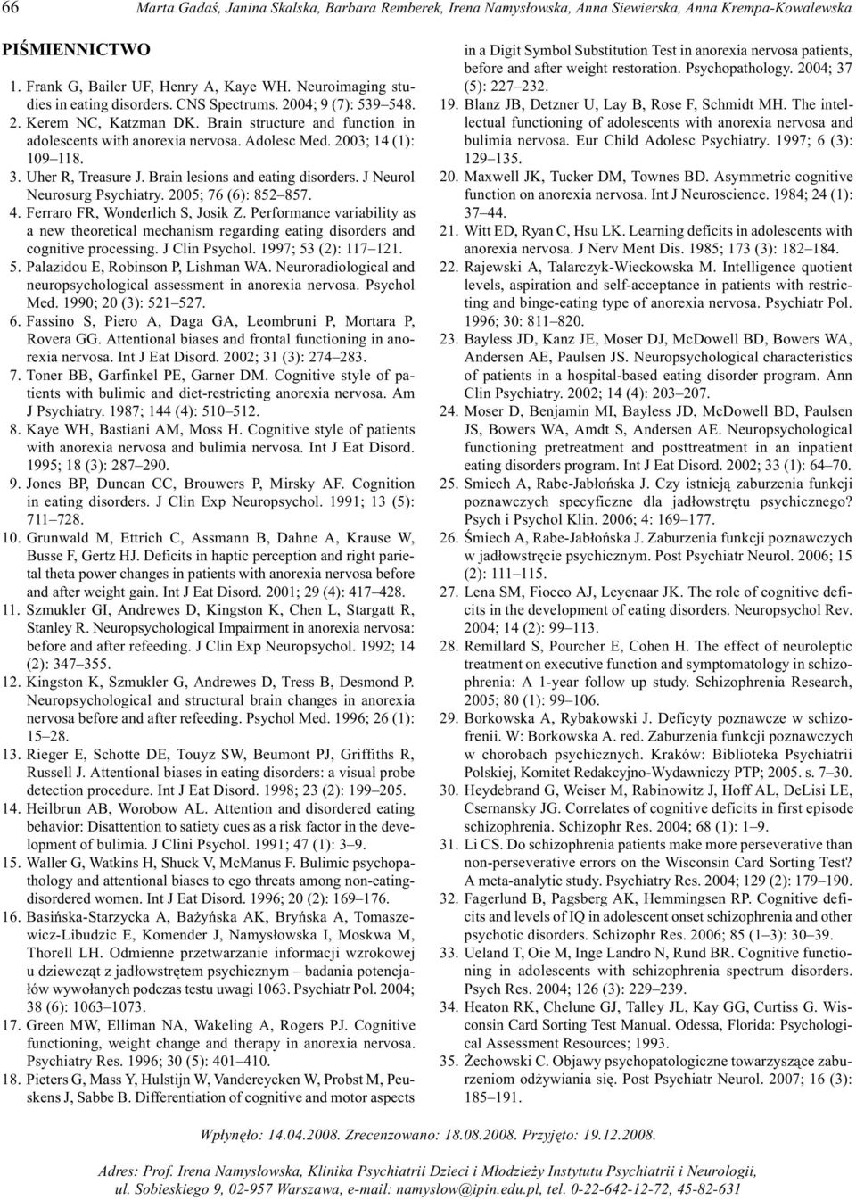 2003; 14 (1): 109 118. 3. Uher R, Treasure J. Brain lesions and eating disorders. J Neurol Neurosurg Psychiatry. 2005; 76 (6): 852 857. 4. Ferraro FR, Wonderlich S, Josik Z.