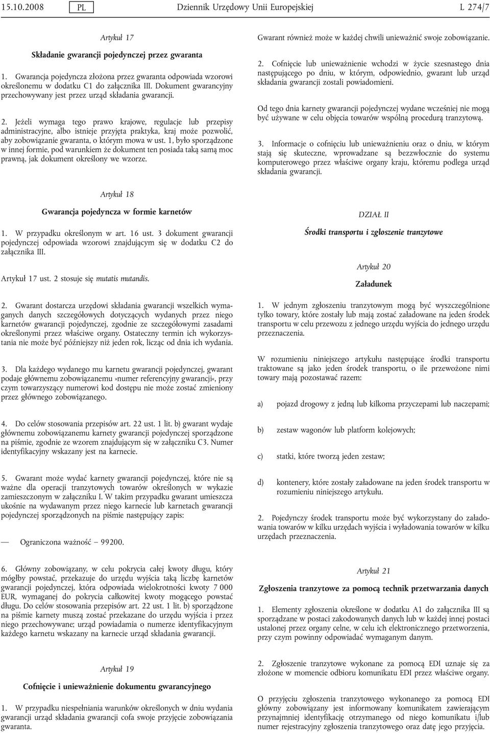 Jeżeli wymaga tego prawo krajowe, regulacje lub przepisy administracyjne, albo istnieje przyjęta praktyka, kraj może pozwolić, aby zobowiązanie gwaranta, o którym mowa w ust.