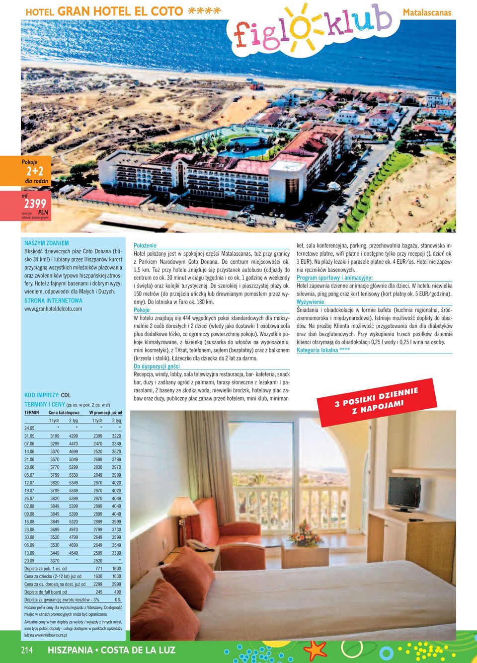 Hotel z fajnymi basenami i dobrym wy ywieniem, powiedni dla Małych i Du ych. www.granhoteldelcoto.com TERMIN Cena katalogowa W promocji ju 24.05 * * * * 31.05 3199 4299 2399 3220 07.