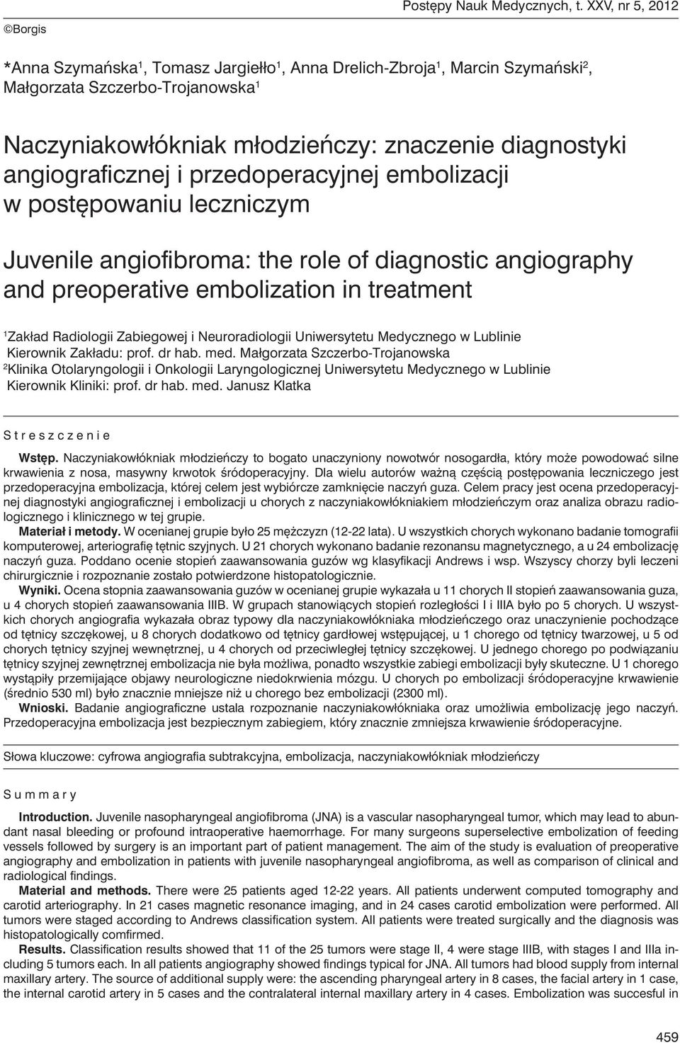 angiograficznej i przedoperacyjnej embolizacji w postępowaniu leczniczym Juvenile angiofibroma: the role of diagnostic angiography and preoperative embolization in treatment 1 Zakład Radiologii
