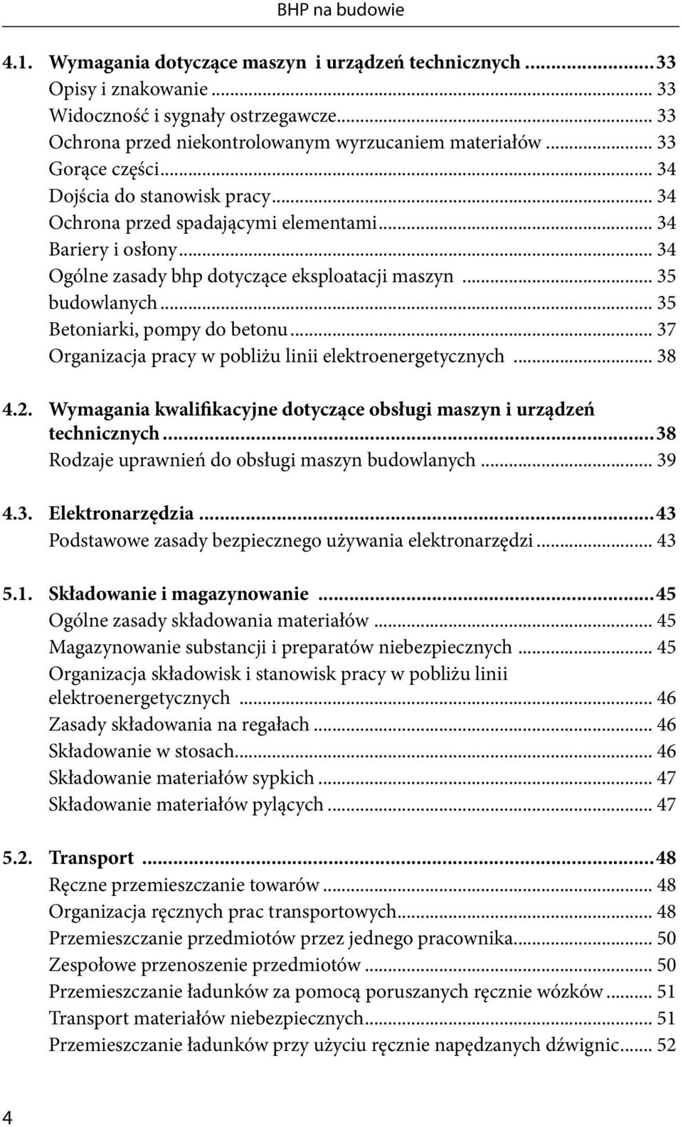 .. 35 Betoniarki, pompy do betonu... 37 Organizacja pracy w pobliżu linii elektroenergetycznych... 38 4.2. Wymagania kwalifikacyjne dotyczące obsługi maszyn i urządzeń technicznych.