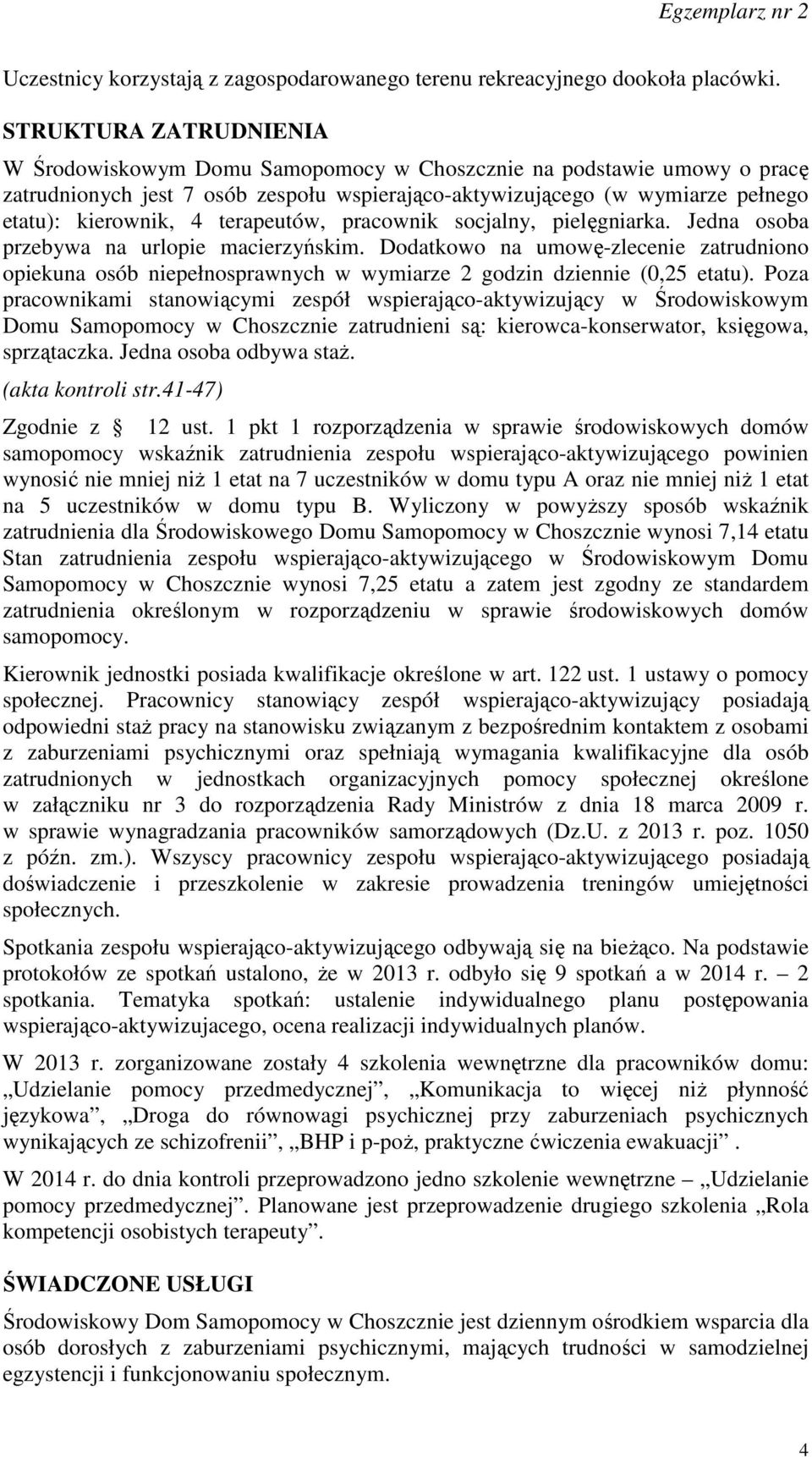 terapeutów, pracownik socjalny, pielęgniarka. Jedna osoba przebywa na urlopie macierzyńskim.