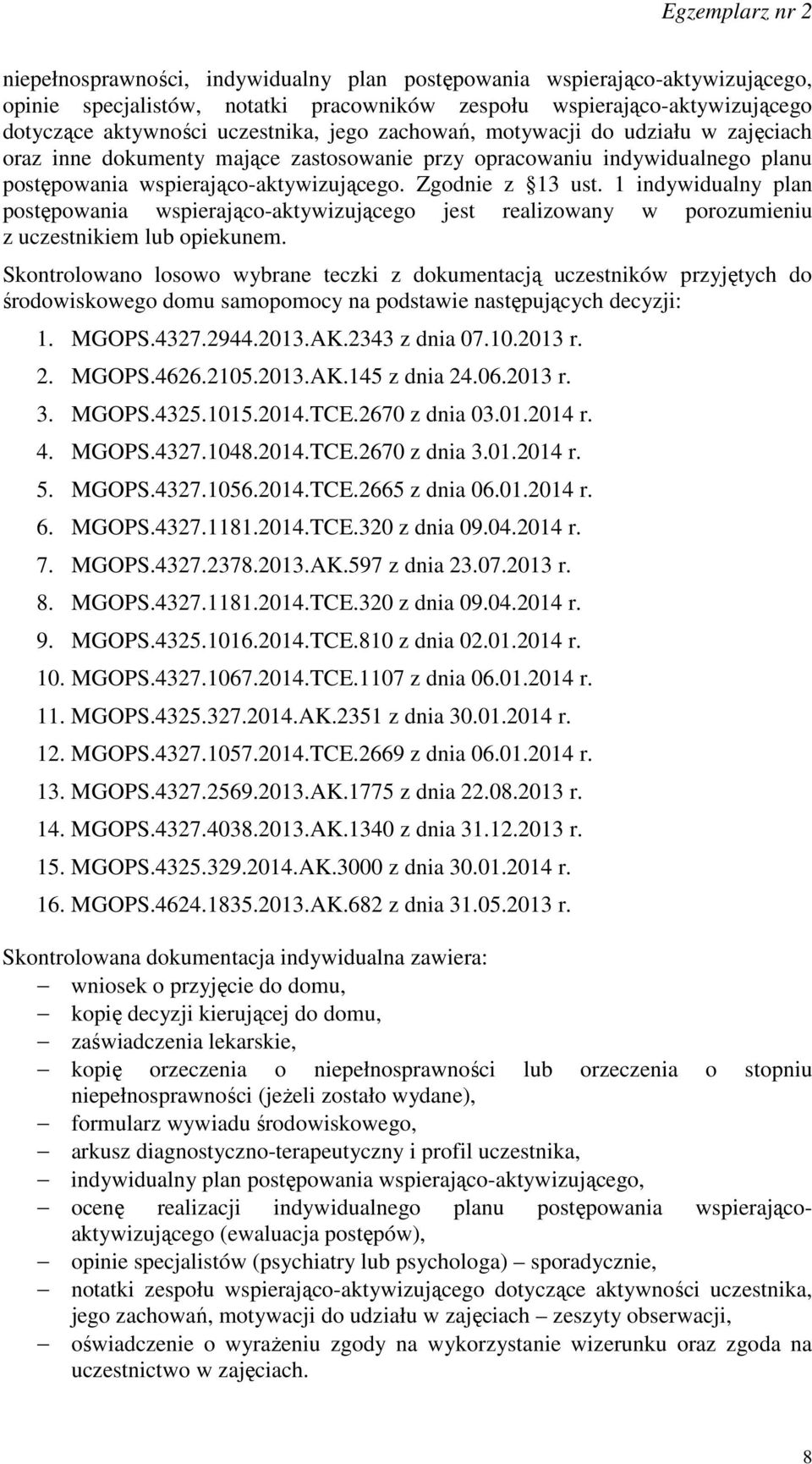 1 indywidualny plan postępowania wspierająco-aktywizującego jest realizowany w porozumieniu z uczestnikiem lub opiekunem.