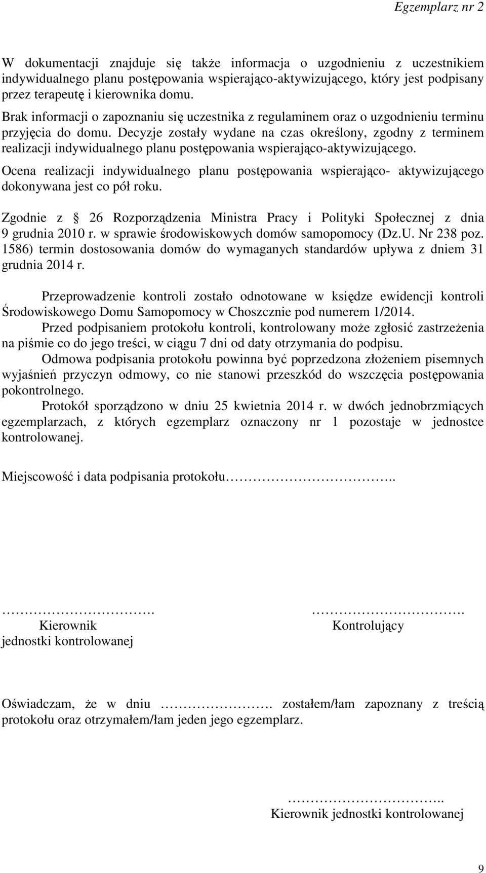 Decyzje zostały wydane na czas określony, zgodny z terminem realizacji indywidualnego planu postępowania wspierająco-aktywizującego.