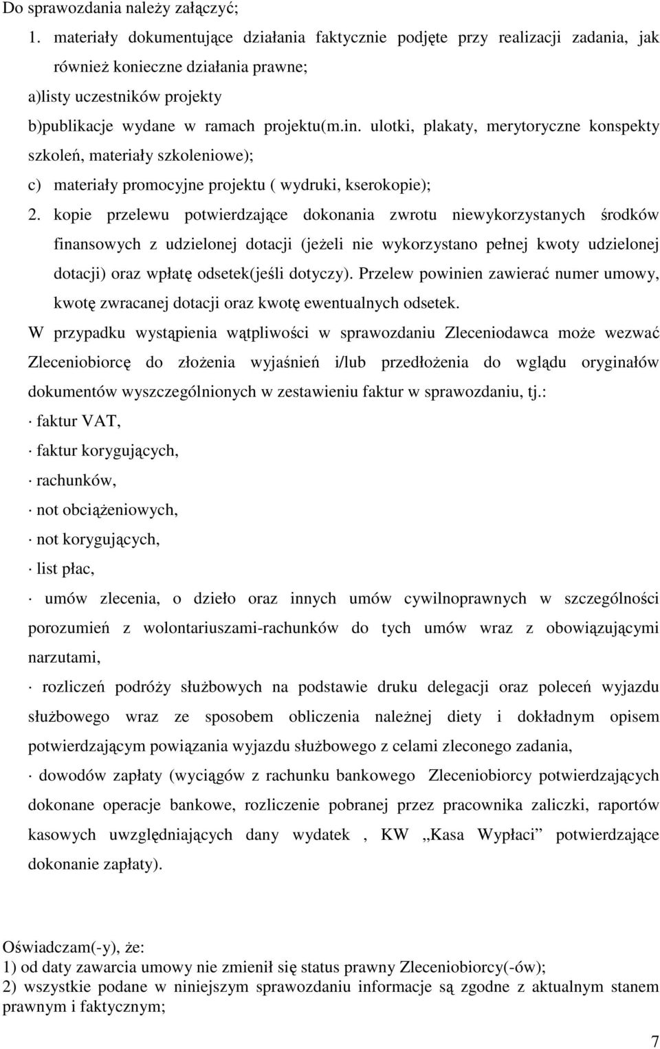 ulotki, plakaty, merytoryczne konspekty szkoleń, materiały szkoleniowe); c) materiały promocyjne projektu ( wydruki, kserokopie); 2.