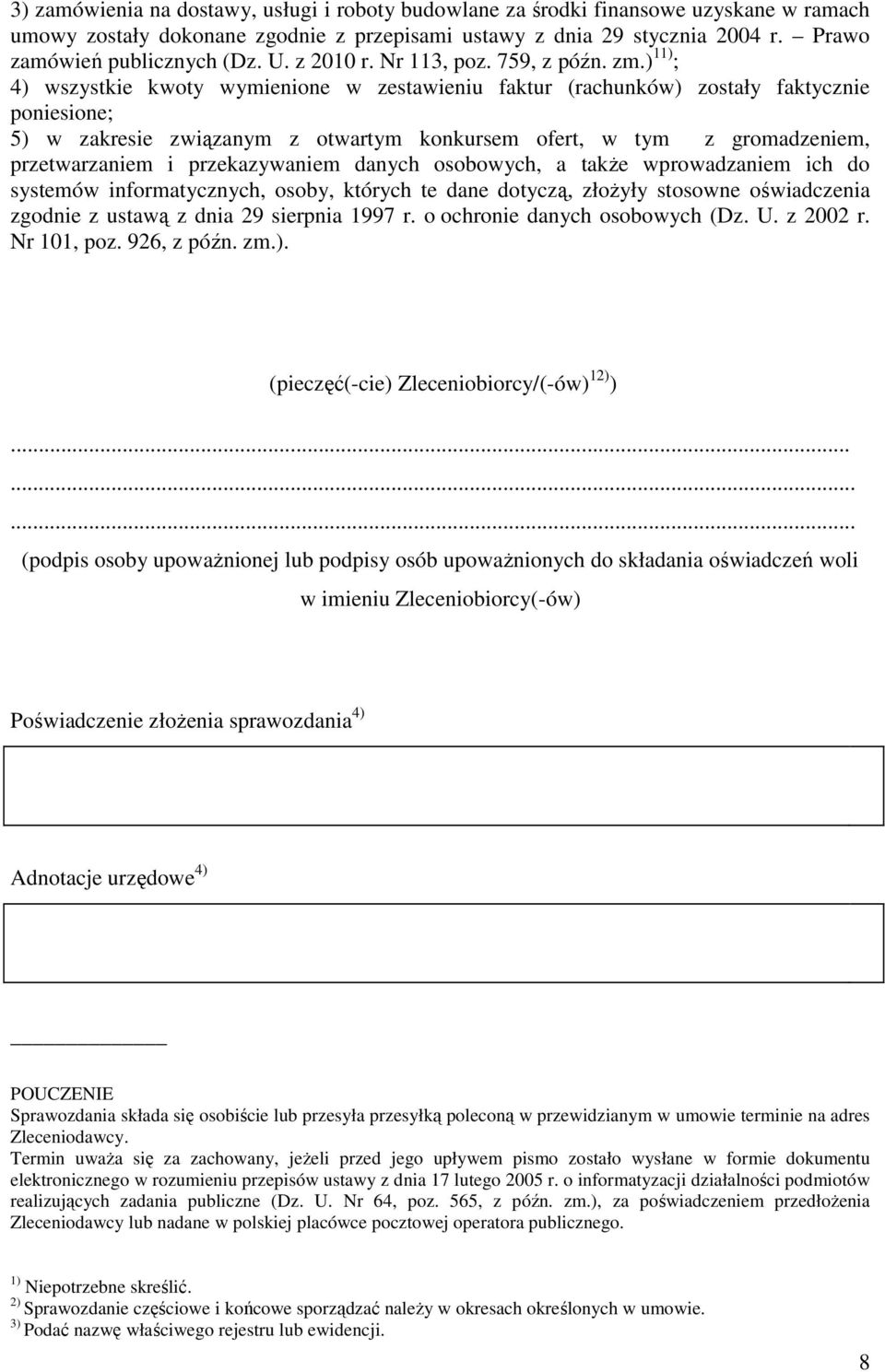 ) 11) ; 4) wszystkie kwoty wymienione w zestawieniu faktur (rachunków) zostały faktycznie poniesione; 5) w zakresie związanym z otwartym konkursem ofert, w tym z gromadzeniem, przetwarzaniem i