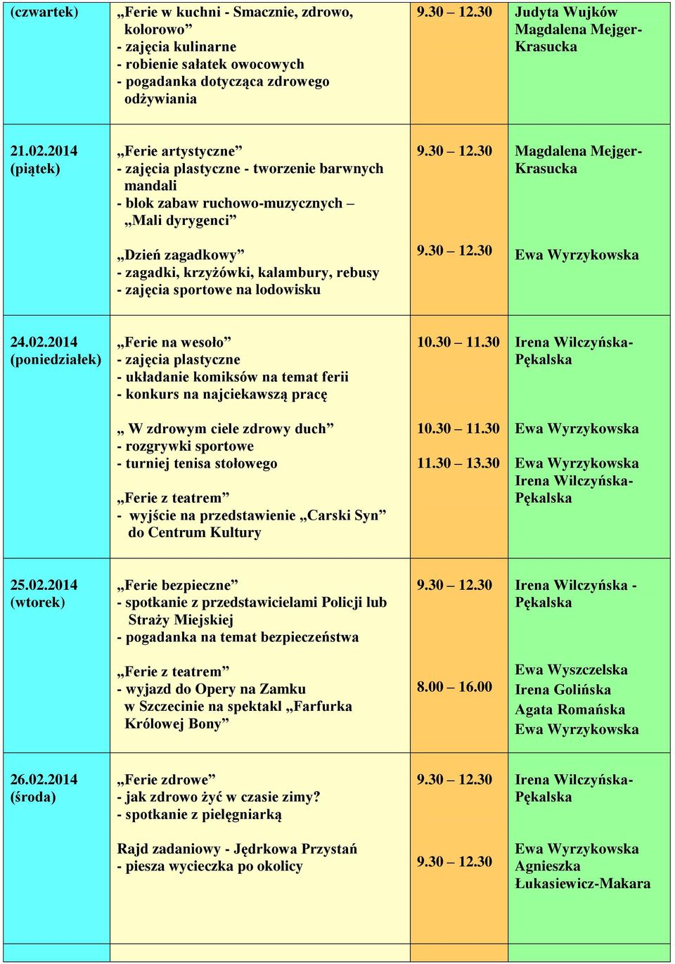 sportowe na lodowisku 24.02.2014 Ferie na wesoło - zajęcia plastyczne - układanie komiksów na temat ferii - konkurs na najciekawszą pracę 10.30 11.