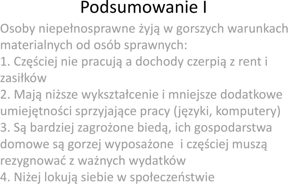 Mają niższe wykształcenie i mniejsze dodatkowe umiejętności sprzyjające pracy (języki, komputery) 3.