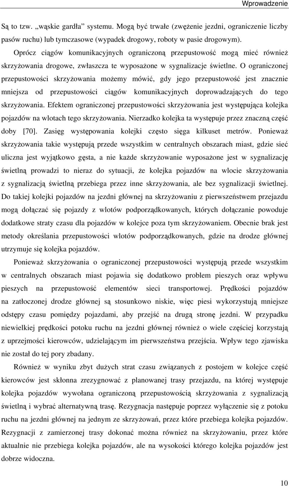 O ograniconej prepusowości skryŝowania moŝemy mówić, gdy jego prepusowość jes nacnie mniejsa od prepusowości ciągów komunikacyjnych doprowadających do ego skryŝowania.