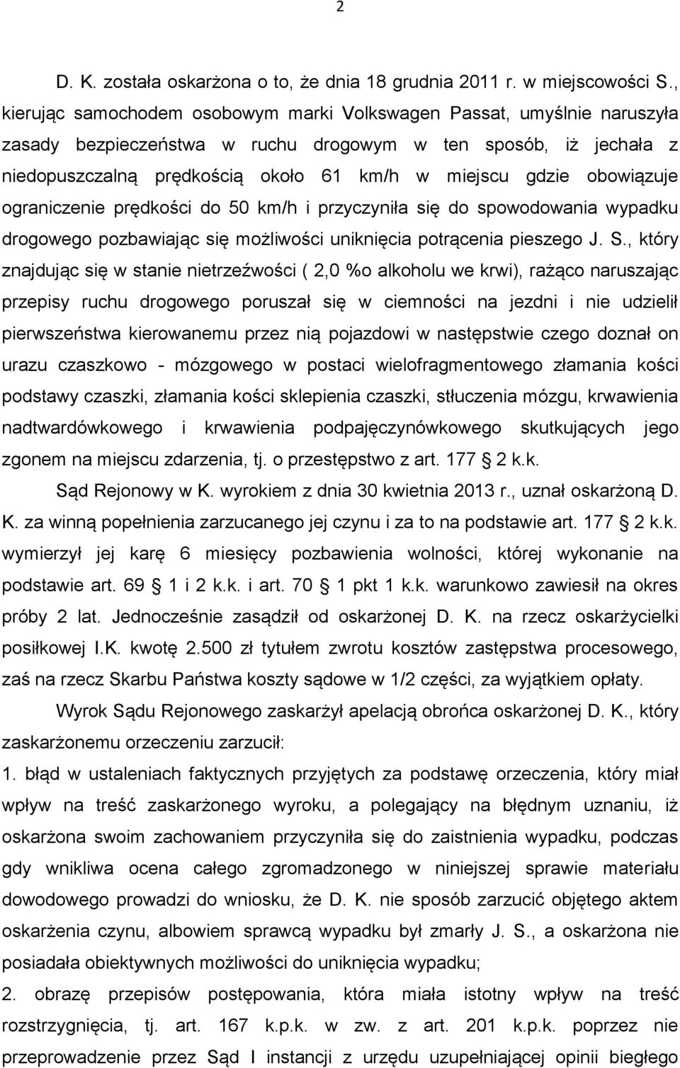 obowiązuje ograniczenie prędkości do 50 km/h i przyczyniła się do spowodowania wypadku drogowego pozbawiając się możliwości uniknięcia potrącenia pieszego J. S.