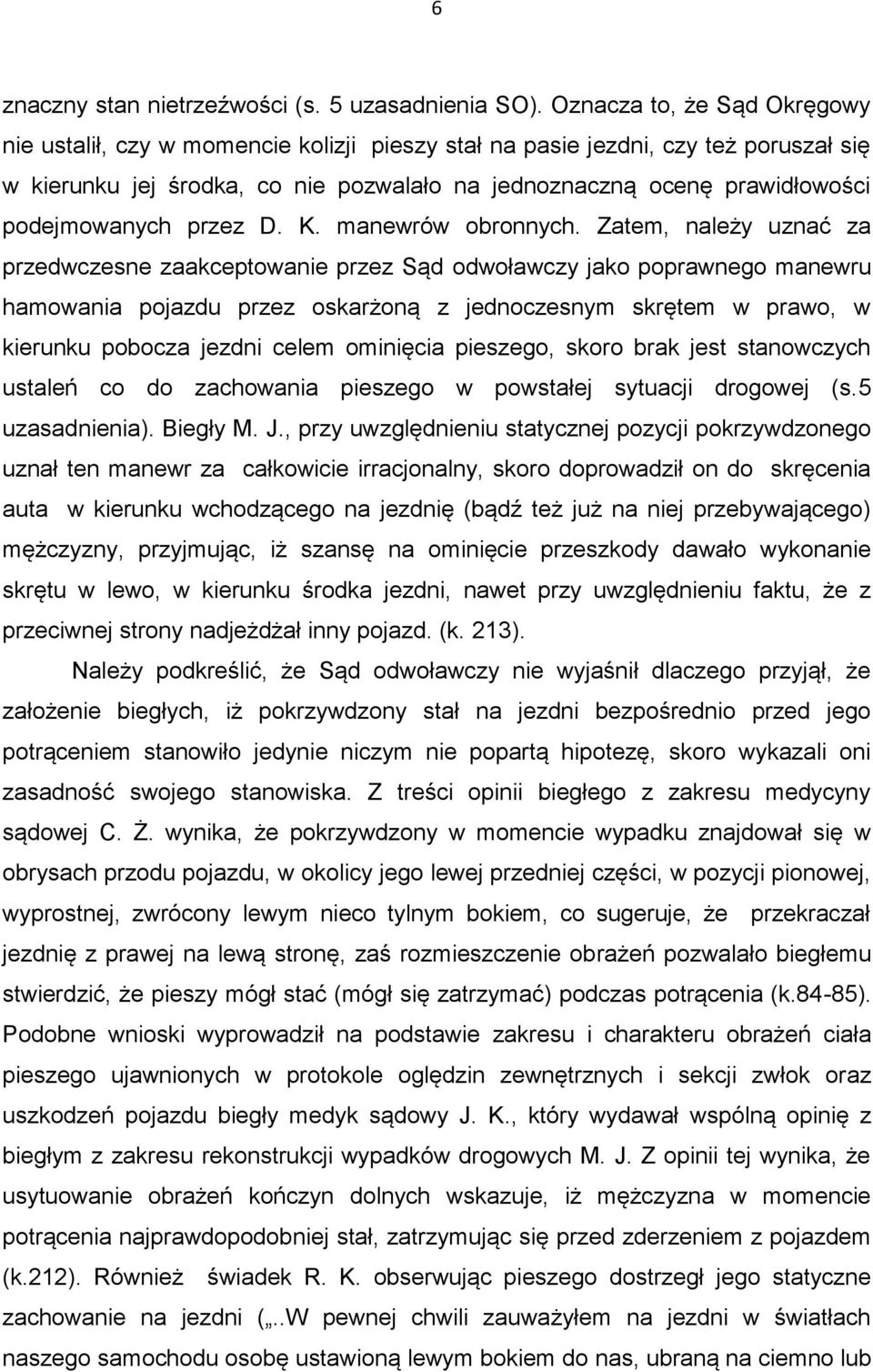 podejmowanych przez D. K. manewrów obronnych.