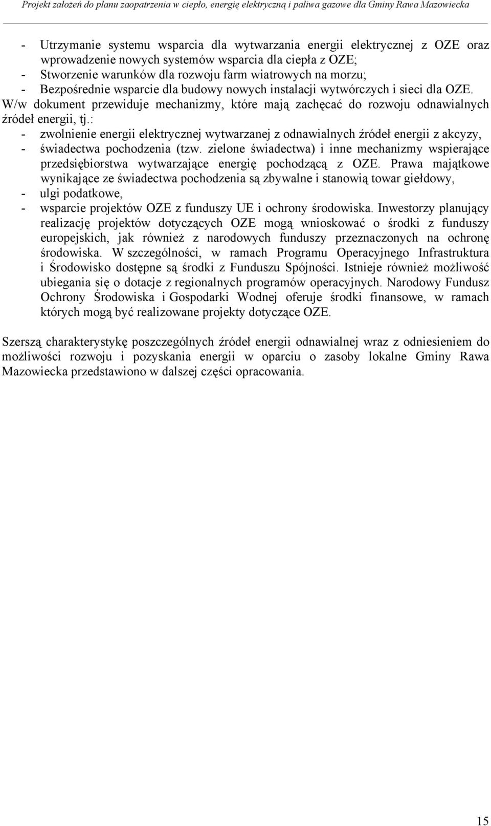 : - zwolnienie energii elektrycznej wytwarzanej z odnawialnych źródeł energii z akcyzy, - świadectwa pochodzenia (tzw.