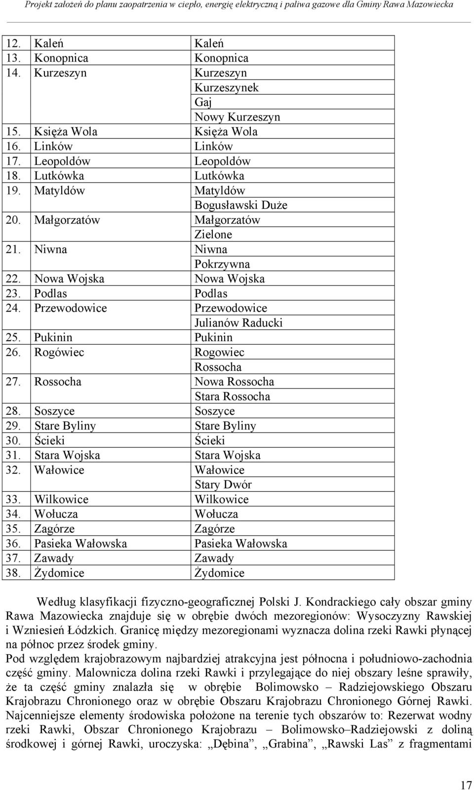 Pukinin Pukinin 26. Rogówiec Rogowiec Rossocha 27. Rossocha Nowa Rossocha Stara Rossocha 28. Soszyce Soszyce 29. Stare Byliny Stare Byliny 30. Ścieki Ścieki 31. Stara Wojska Stara Wojska 32.
