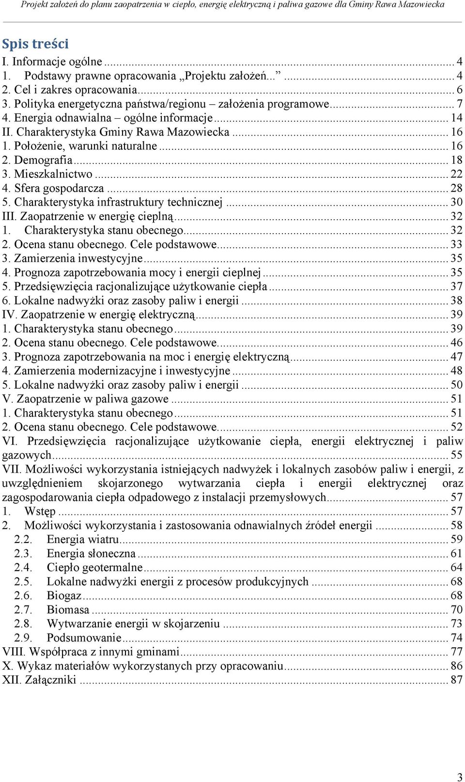 Charakterystyka infrastruktury technicznej... 30 III. Zaopatrzenie w energię cieplną... 32 1. Charakterystyka stanu obecnego... 32 2. Ocena stanu obecnego. Cele podstawowe... 33 3.