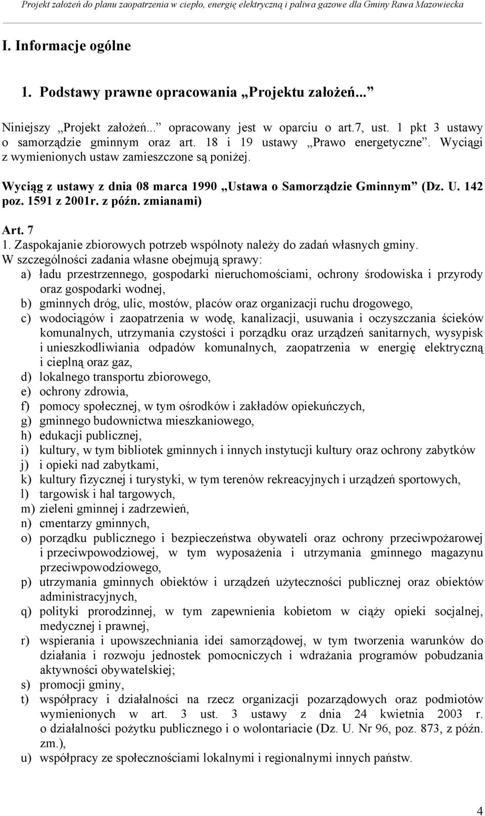 zmianami) Art. 7 1. Zaspokajanie zbiorowych potrzeb wspólnoty należy do zadań własnych gminy.