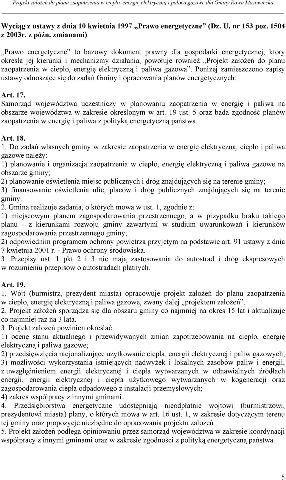 ciepło, energię elektryczną i paliwa gazowa. Poniżej zamieszczono zapisy ustawy odnoszące się do zadań Gminy i opracowania planów energetycznych: Art. 17.