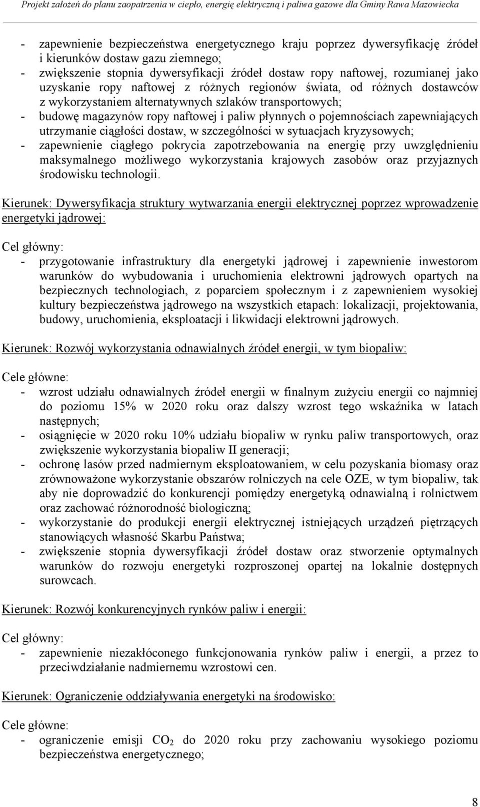 zapewniających utrzymanie ciągłości dostaw, w szczególności w sytuacjach kryzysowych; - zapewnienie ciągłego pokrycia zapotrzebowania na energię przy uwzględnieniu maksymalnego możliwego
