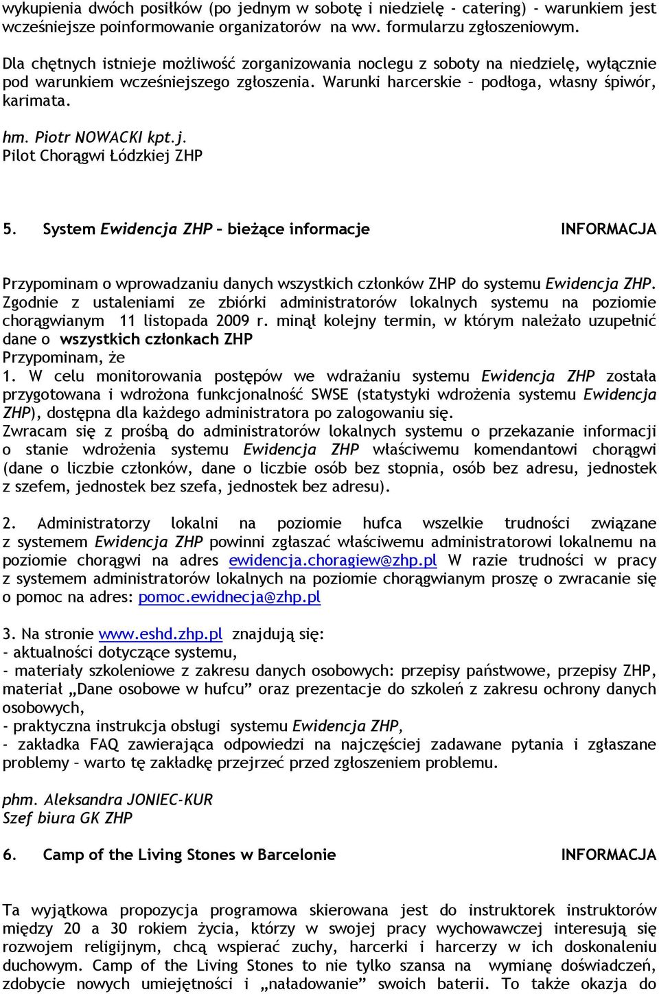 Piotr NOWACKI kpt.j. Pilot Chorągwi Łódzkiej ZHP 5. System Ewidencja ZHP bieŝące informacje INFORMACJA Przypominam o wprowadzaniu danych wszystkich członków ZHP do systemu Ewidencja ZHP.