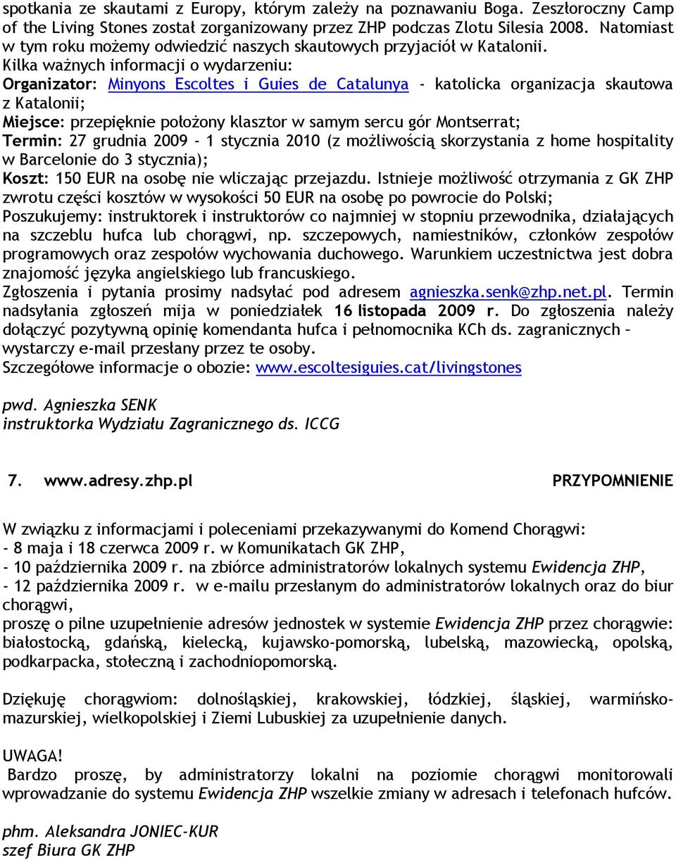 Kilka waŝnych informacji o wydarzeniu: Organizator: Minyons Escoltes i Guies de Catalunya - katolicka organizacja skautowa z Katalonii; Miejsce: przepięknie połoŝony klasztor w samym sercu gór