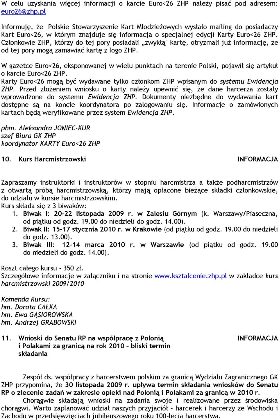 Członkowie ZHP, którzy do tej pory posiadali zwykłą" kartę, otryzmali juŝ informację, Ŝe od tej pory mogą zamawiać kartę z logo ZHP.