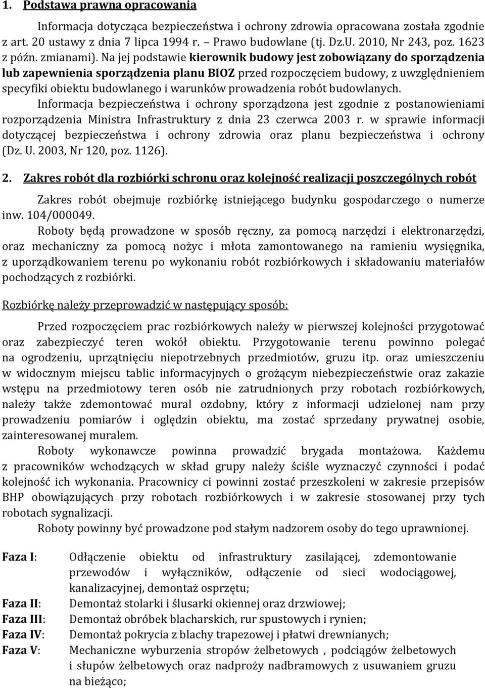 Na jej podstawie kierownik budowy jest zobowiązany do sporządzenia lub zapewnienia sporządzenia planu BIOZ przed rozpoczęciem budowy, z uwzględnieniem specyfiki obiektu budowlanego i warunków