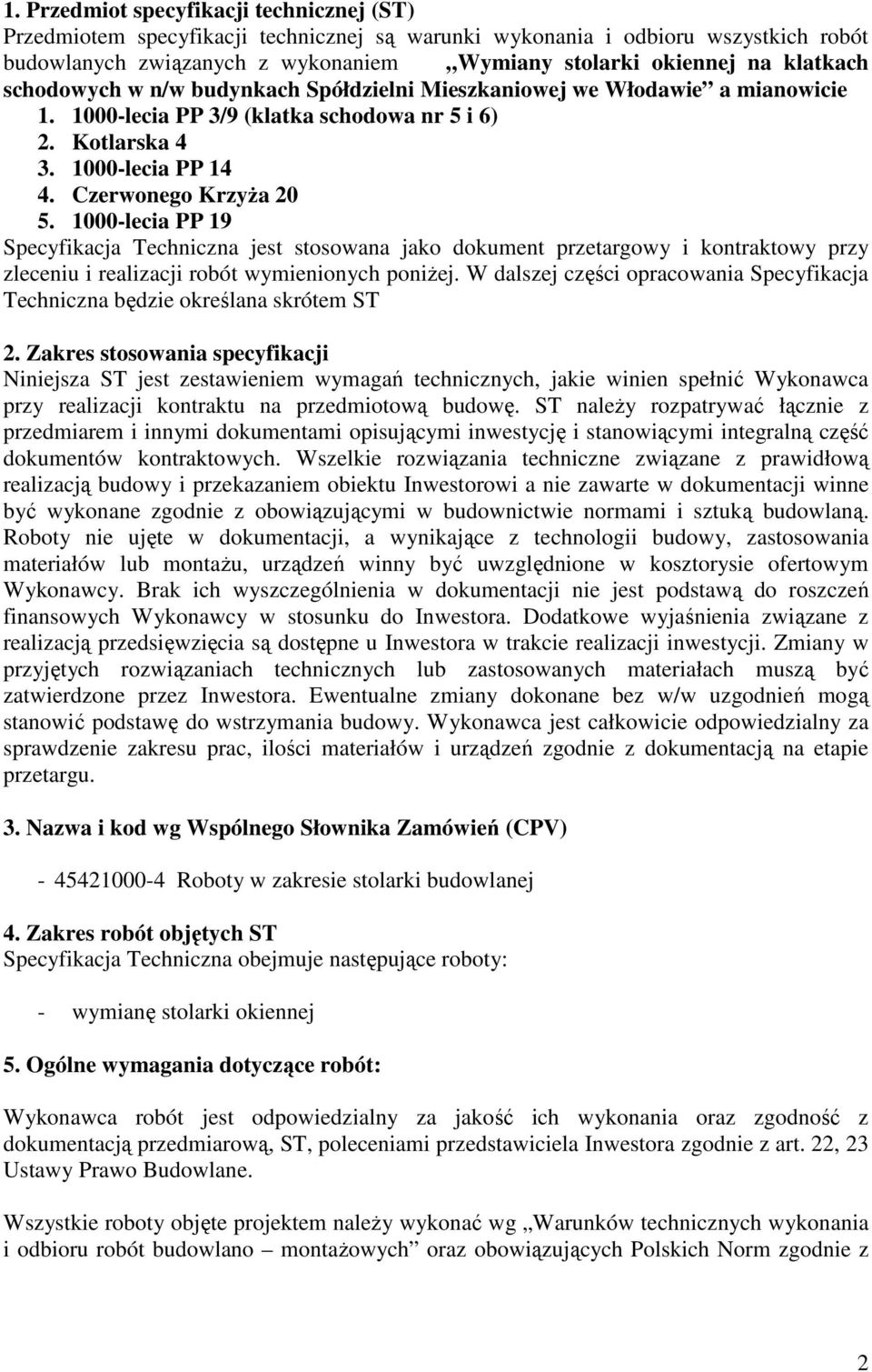 1000-lecia PP 19 Specyfikacja Techniczna jest stosowana jako dokument przetargowy i kontraktowy przy zleceniu i realizacji robót wymienionych poniżej.