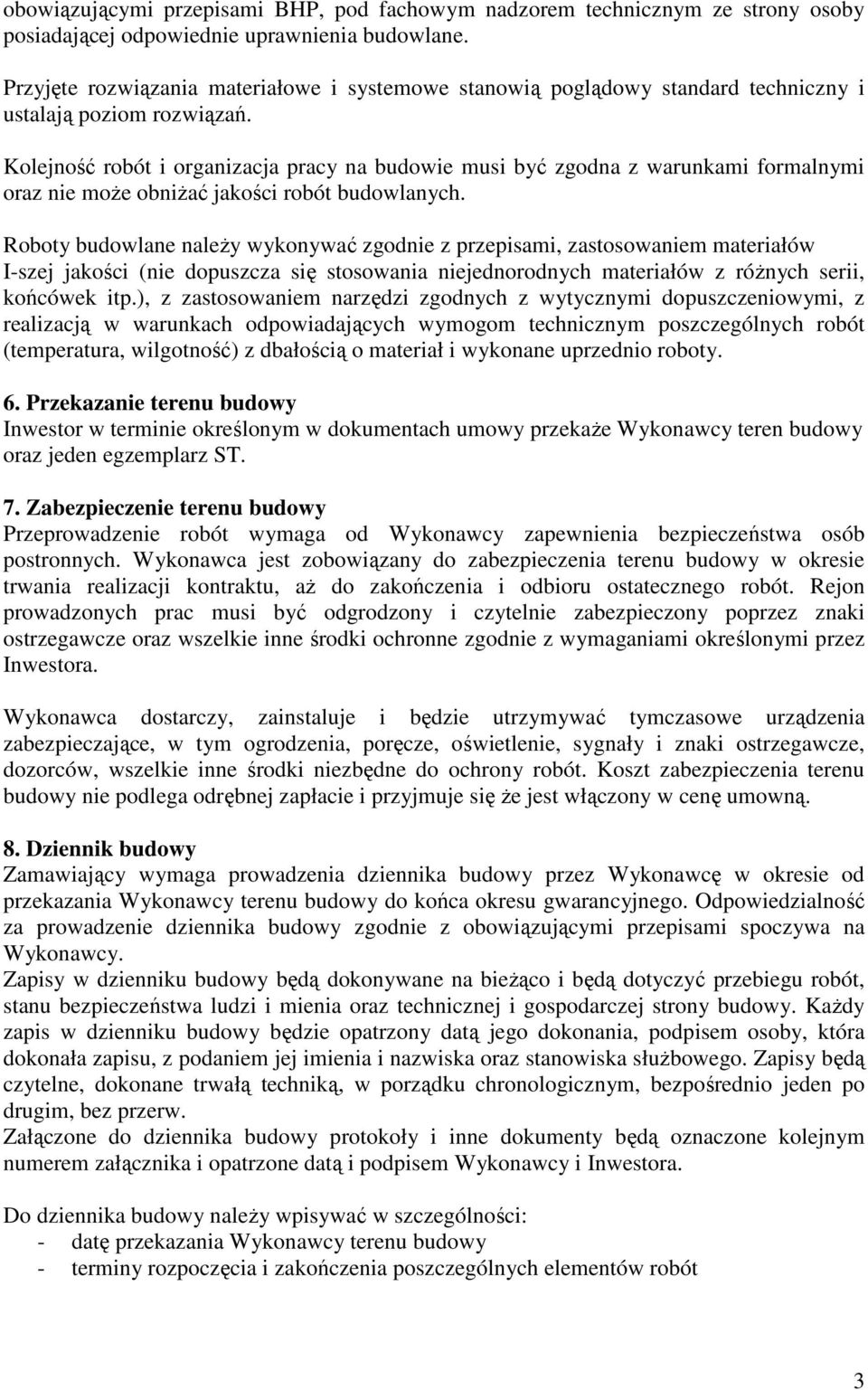 Kolejność robót i organizacja pracy na budowie musi być zgodna z warunkami formalnymi oraz nie może obniżać jakości robót budowlanych.
