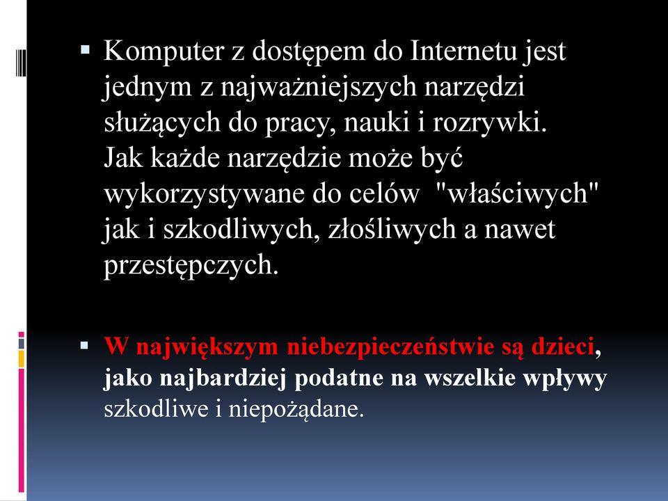 Jak każde narzędzie może być wykorzystywane do celów "właściwych" jak i szkodliwych,
