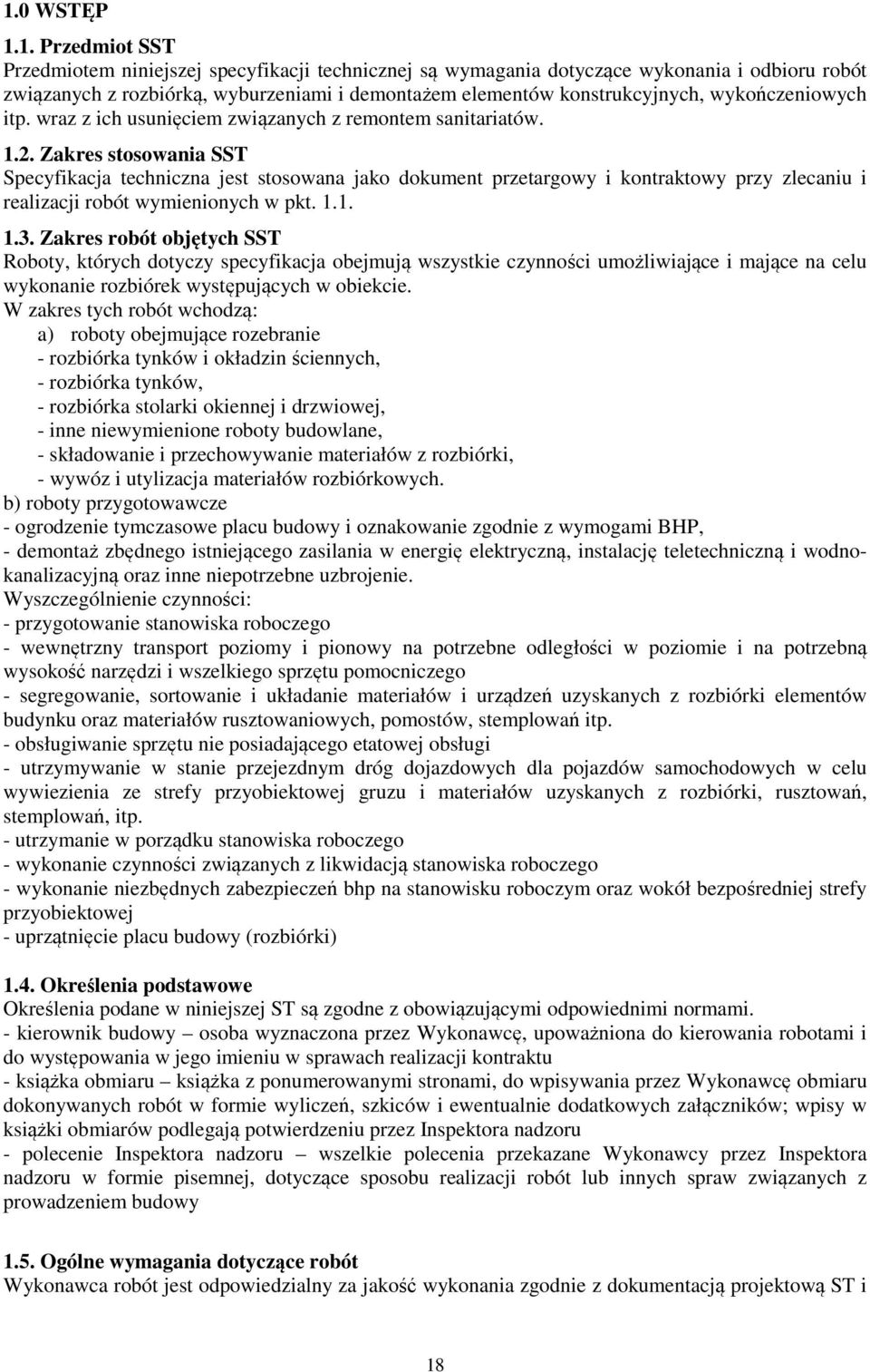 Zakres stosowania SST Specyfikacja techniczna jest stosowana jako dokument przetargowy i kontraktowy przy zlecaniu i realizacji robót wymienionych w pkt. 1.1. 1.3.