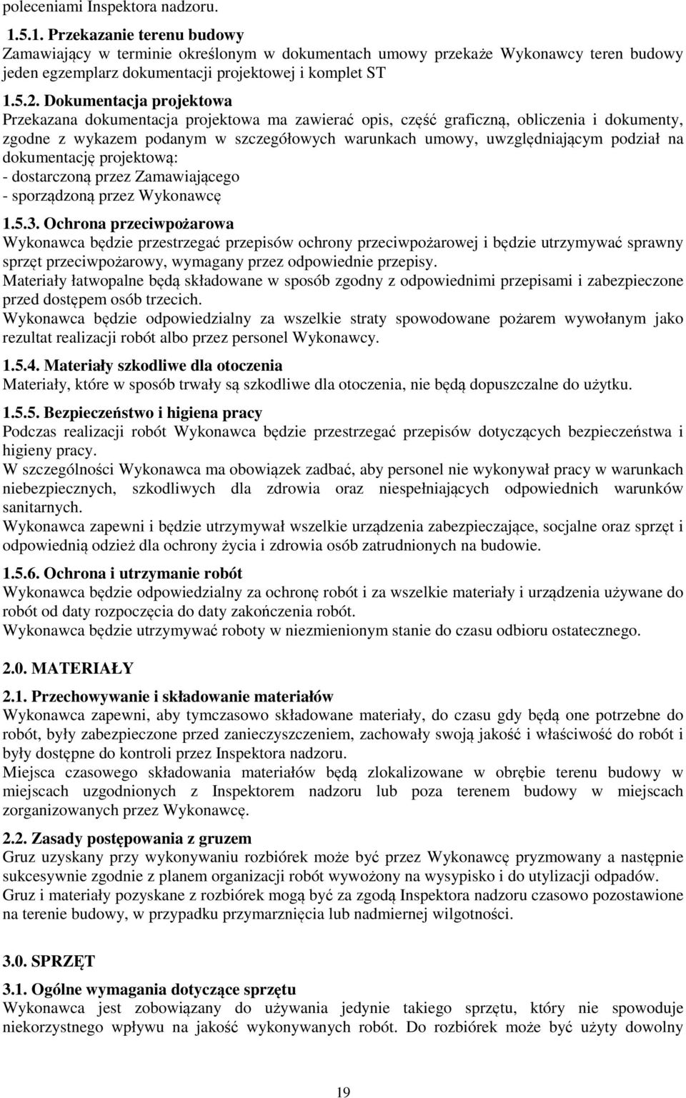 Dokumentacja projektowa Przekazana dokumentacja projektowa ma zawierać opis, część graficzną, obliczenia i dokumenty, zgodne z wykazem podanym w szczegółowych warunkach umowy, uwzględniającym podział