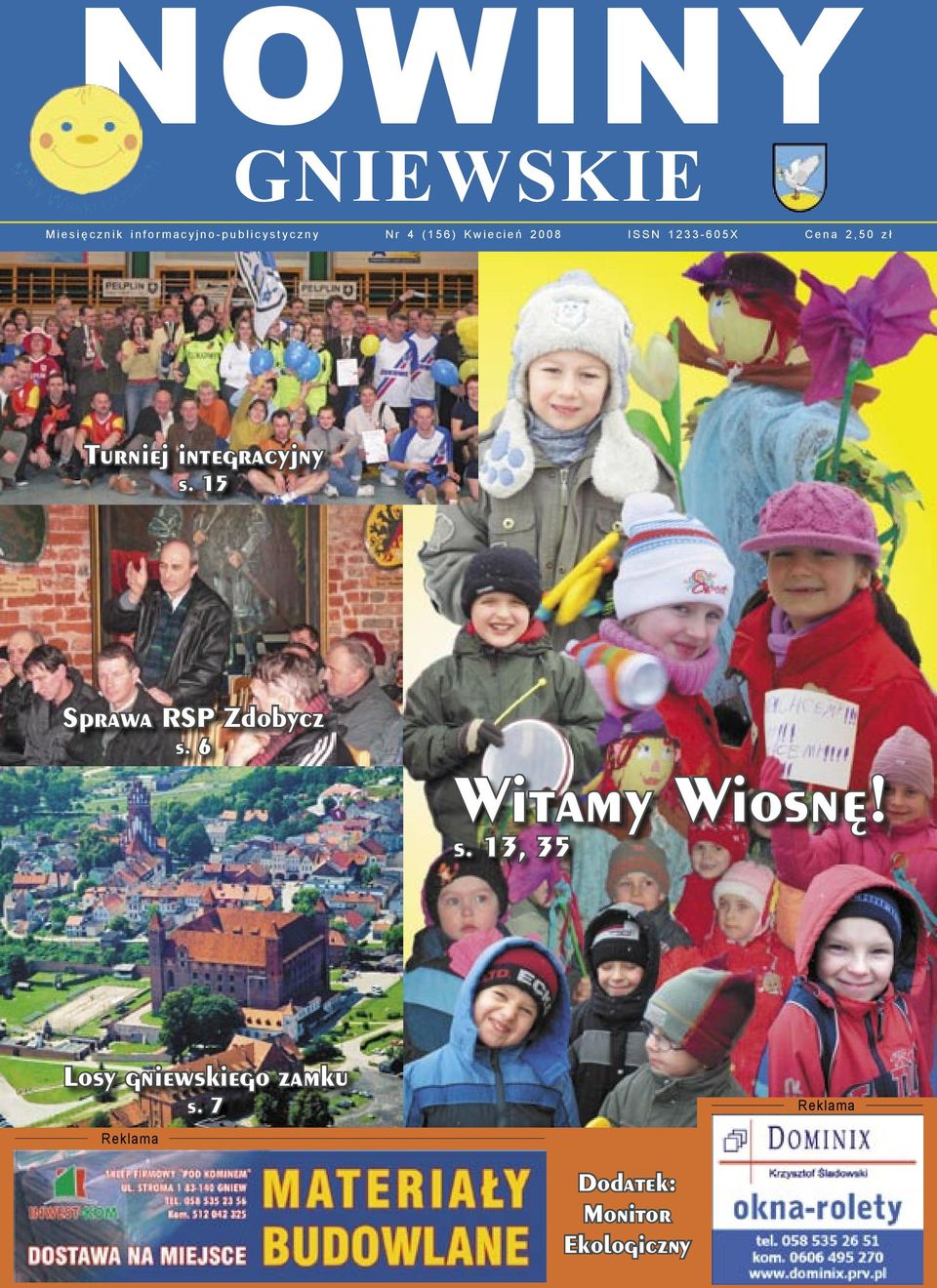 ł Turniej integracyjny s. 15 Sprawa RSP Zdobycz s. 6 Witamy Wiosnę! s. 13, 35 Losy gniewskiego zamku s.